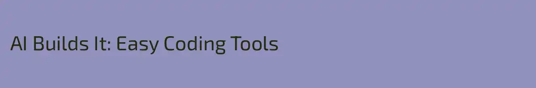 AI Builds It: Easy Coding Tools